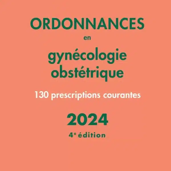 Ordonnances en gynécologie obstétrique 2024, 4e éd