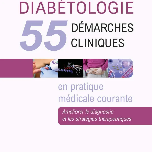 Diabetologie - 55 demarches cliniques en pratique medicale courante