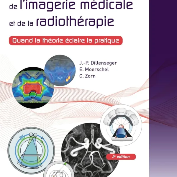 Guide des technologies de l'imagerie medicale et de la radiotherapie: Quand la theorie eclaire la pratique