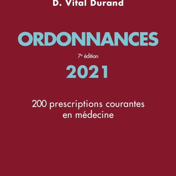 Ordonnances 2021, 7e ed.: 200 PRESCRIPTIONS COURANTES EN MEDECINE
