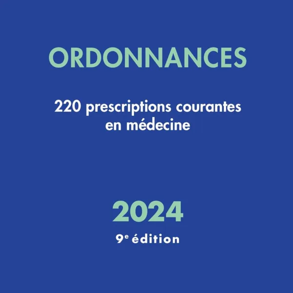 Ordonnances 2024, 9e ed : 220 prescriptions courantes en medecine