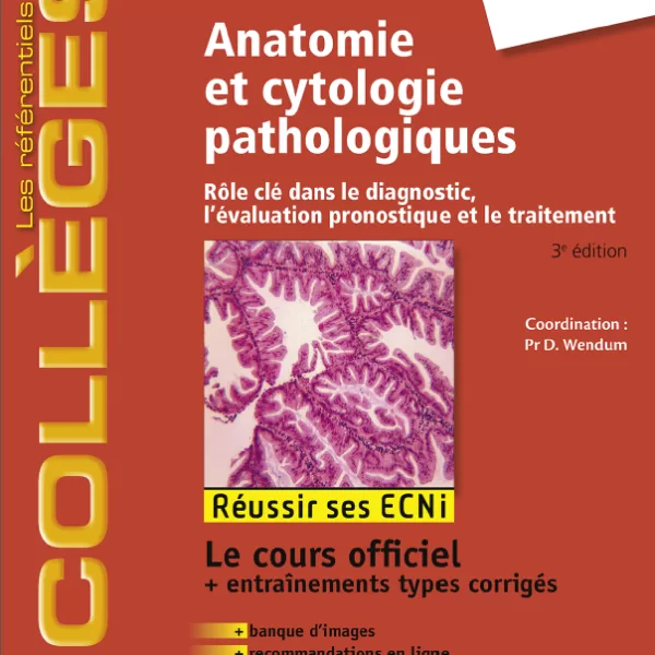 Anatomie et cytologie pathologiques: Rôle clé dans le diagnostic, l'évaluation pronostique et le traitement  3ed