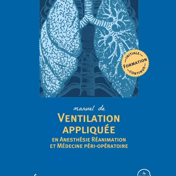 Manuel de ventilation appliquée en anesthésie réanimation et médecine péri-opératoire