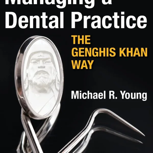 Managing a Dental Practice the Genghis Khan Way 2nd Edition